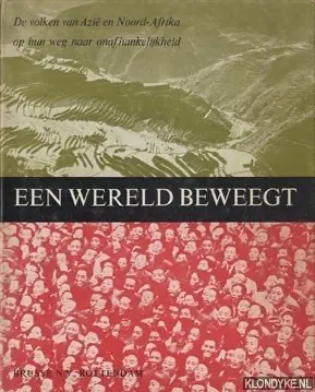 Een wereld beweegt. De volken van Azië en Noord-Afrika op hun weg naar onafhankelijkheid. - Romein, J. Hoge Kwaliteit