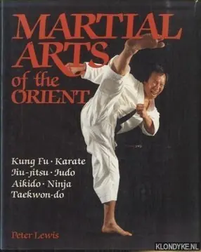 Martial Arts of the Orient. Kung Fu; Karate; Jiu-jitsu; Judo; Aikido; Ninja; Taekwon-do - Lewis, Peter Weekendaanbieding