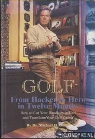 Shop Nu From Hacker to Hero in 12 Months. How to cut your handicap in half and transform your golf game - Oliff, Michael D.