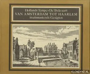 Hollands Tempe. De trekvaart van Amsterdam tot Haarlem in uitmuntende gesigten - Abraham Rademaker Uitverkoop