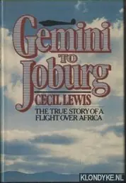 Gemini to Joburg. The true story of a flight over Africa - Lewis, Cecil Op = Op