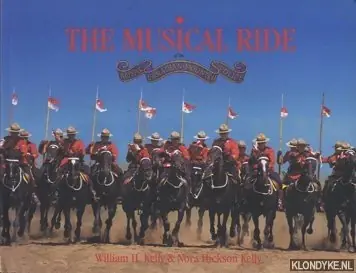 Laatste Kans The Musical Ride of the Canadian Mounted Police - Kelly, William H. & Hickson Kelly, Nora