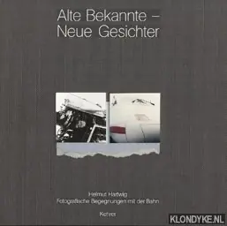Alte Bekannte - Neue Gesichter. Fotografische Begegnungen mit der Bahn - Hartwig, Helmut Nieuw