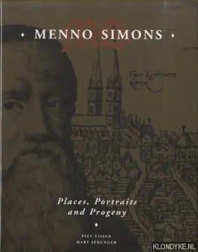 Betrouwbaar Menno Simons. Places, Portraits and Progeny - Visser, Piet & Mary Sprunger