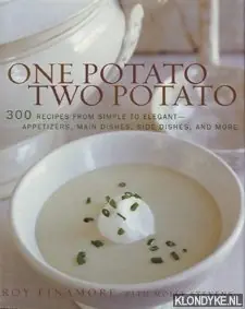 Tijdelijk Beschikbaar One potato, two potato: 300 recipes from simple to elegant. Appetizers, main dishes, side dishes, and more - Finamore, Roy