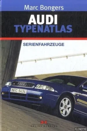Audi Typenatlas. Serienfahrzeuge - Bongers, Marc Laatste Versie