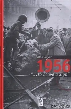 1956: ". . . To Leave a Sign" - Bayer, Zsolt Lage Kosten