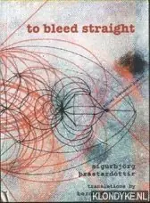To bleed straight - Prastardottir, Sigurbjorg & Bernard Scudder (translations by) Lage Kosten