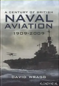 A Century of British Naval Aviation 1909-2009 - Wragg, David Gereduceerde Prijs