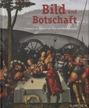 Aanbieding Bild und Botschaft: Cranach im Dienst von Hof und Reformation - Carrasco, Julia - e.a.