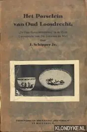 Hete Deal Het Porselein van Oud Loosdrecht. "De Fijne Porcellainfabriecq" in de Oude Loosdrecht van Ds. Joannes de Mol - Schipper Jr., J.