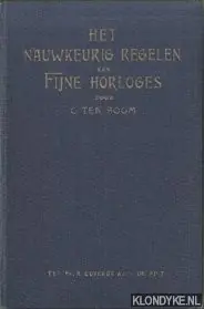 Het nauwkeurig regelen van fijne horloges. Populaire handleiding voor dezen arbeid - Boom, C. ten Fabrieksprijs