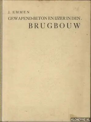 Gewapend-beton en ijzer in den brugbouw. Een vergelijkend onderzoek naar de toepassing van ijzer- en gewapend-betonconstructies voor belangrijke bruggen - Emmen, J. Dagaanbieding