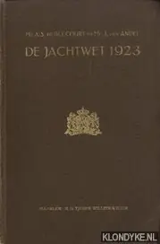 Koopje De Jachtwet 1923 (wet van 2 juli 1923, Staatsblad No. 331) Uit de officieele stukken toegelicht. Artikelen der wet met de gewisselde stukken, systematisch gerangschikt (met bijlagen) - Blecourt, Mr. A.S. de & Andel, Mr. J. van