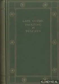 Aanbieding The Development of the Italian Schools of Painting. Volume 9: Late Gothic Painting in Tuscany - Marle, Raimond van
