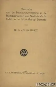 Exclusieve Aanbieding Overzicht van de bestuursvorming in de Buitengewesten van Nederlandsch-Indie, in het bijzonder op Sumatra - Harst, Dr. S. van der