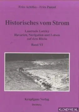 Historisches vom Strom. Band VI: Lauernde Loreley. Havarien, Navigation und Lotsen auf dem Rhein - Achilles, Fritz & Panzel, Fritz Flitsaanbieding