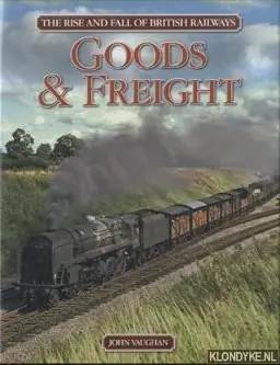 Bestseller Rise and Fall of British Railways: Goods & freight - Vaughan, John