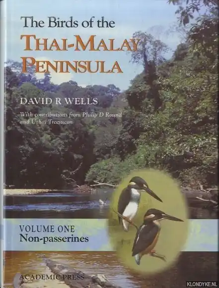 The Birds of the Thai-Malay Peninsula. Covering Burma and Thailand south of the eleventh parallel, Peninsula Malaysia and Singapore. Volume 1. Non-passerines - Wells, D.R. Gratis Retour
