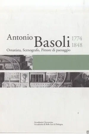 Beperkte Voorraad Antonio Basoli 1774-1848. Ornatista, Scenografo, Pittore di paesaggio. Il viaggiatore che resta a casa - Farneti, Fabia & Eleonora Frattarolo (a cura di)