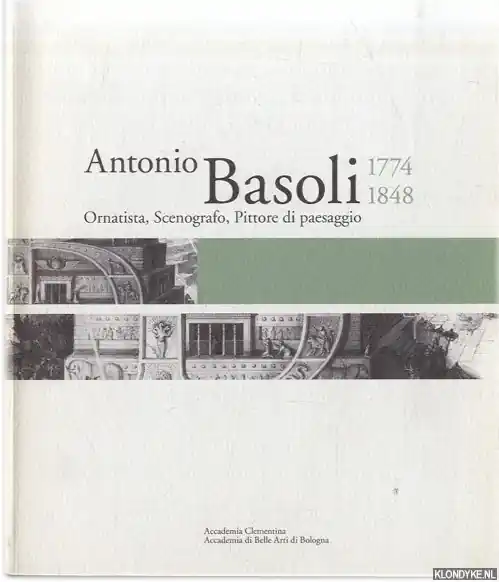 Beperkte Voorraad Antonio Basoli 1774-1848. Ornatista, Scenografo, Pittore di paesaggio. Il viaggiatore che resta a casa - Farneti, Fabia & Eleonora Frattarolo (a cura di)