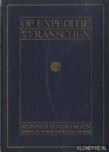 Op expeditie met de Franschen. Reisherinneringen aan de Fransch-Liberiaansche Grensregelings-Expeditie in de jaren 1908 en 1909 - Honore Naber, S.P.L. & Moret, J.J. Rechtstreeks Van De Fabrikant