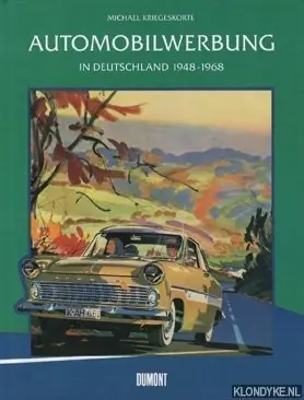 Beperkt Aanbod Automobilwerbung in Deutschland 1948-1968: Bilder eines Aufstiegs - Kriegeskorte, Michael