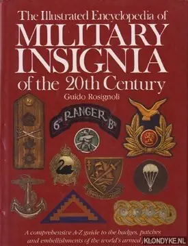 The Illustrated Encyclopedia of Military Insignia of the 20th Century. A comprehensive A-Z guide to the badges, patches and embellishments of the world's armed forces - Rosignoli, Guido Koop Vandaag