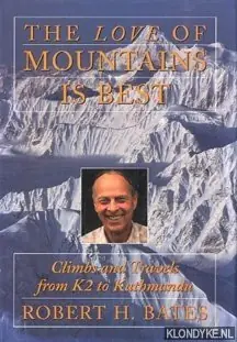 The love of mountains is best: climbs and travels from K2 to Kathmandu - Bates, Robert H. Op = Op