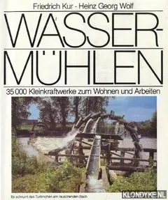 Superprijs Wassermühlen. 35.000 Kleinkraftwerke zum Wohnen und Arbeiten - Kur, Friedrich & Wolf, Heinz Georg