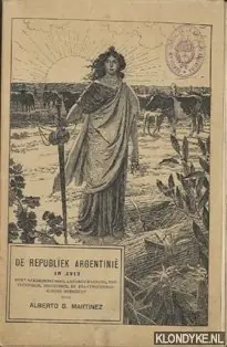 De republiek Argentinië in 1912. Kort aardrijkskundig, landbouwkundig, zoo-technisch, industrieel en staathuishoudkundig overzicht - Martinez, Alberto B. Gecertificeerd