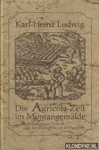 Gecertificeerd Die Agricola-Zeit im Montangemälde: frühmoderne Technik in der Malerei des 18. Jahrhunderts - Ludwig, Karl-Heinz