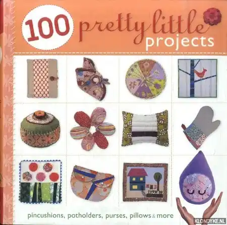 Weekendaanbieding 100 Pretty Little Projects. Pincushions, Potholders, Purses, Pillows & More - Arsdale Shrader, Valerie Van
