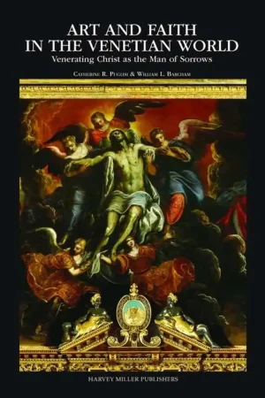 Art and Faith in the Venetian World, Venerating Christ as the Man of Sorrows - Puglisi, W. Barcham Express Levering