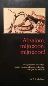 Nieuw Absalom mijn zoon mijn zoon - E.A. de Boer