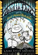 Amelia Fang and the Half Moon Holiday - Laura Ellen Anderson Favoriet